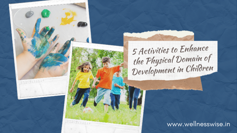 5 Activities to Enhance the Physical Domain of Development in Children