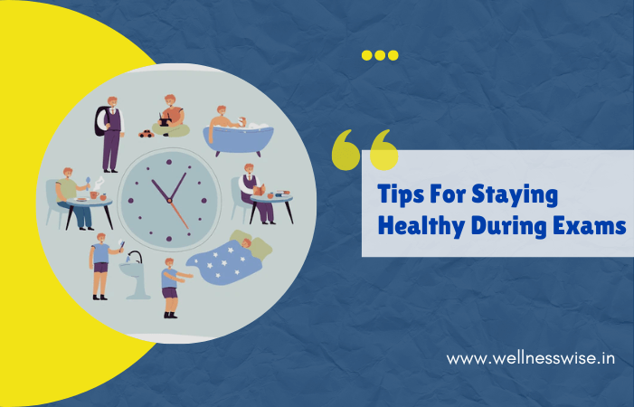 Tips For Staying Healthy During Exams