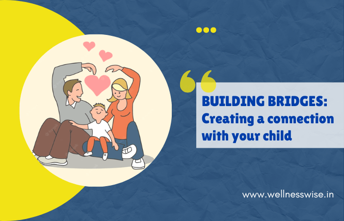 Building bridges: Creating a connection with your child