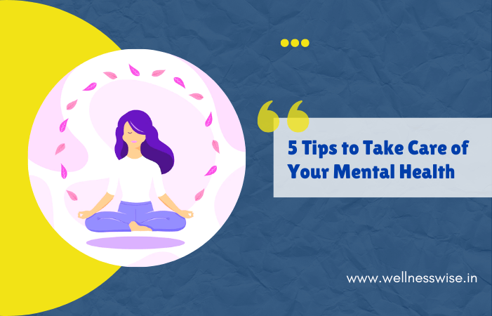 5 Tips to Take Care of Your Mental Health