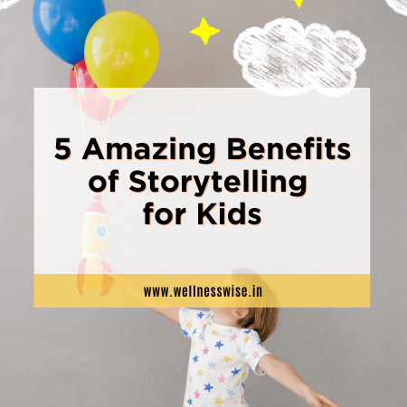 5 Amazing Benefits of Storytelling for Kids