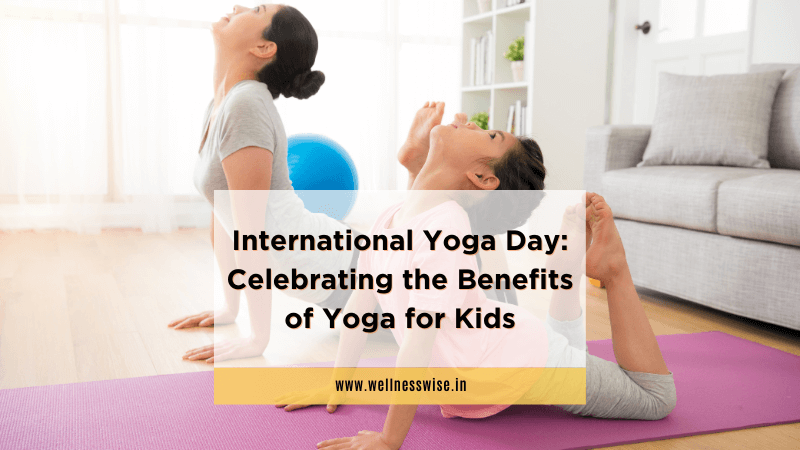International Yoga Day: Celebrating the Benefits of Yoga for Kids