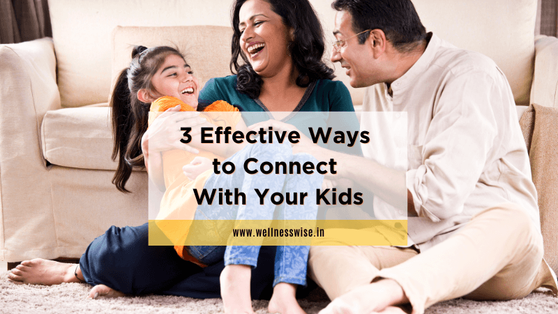 3 Effective Ways to Connect With Your Kids