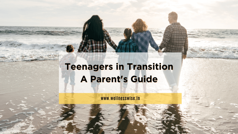 Teenagers in Transition: A Parent’s Guide