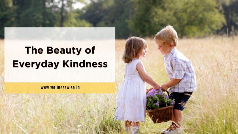 The Beauty of Everyday Kindness