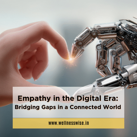 Empathy in the Digital Era: Bridging Gaps in a Connected World